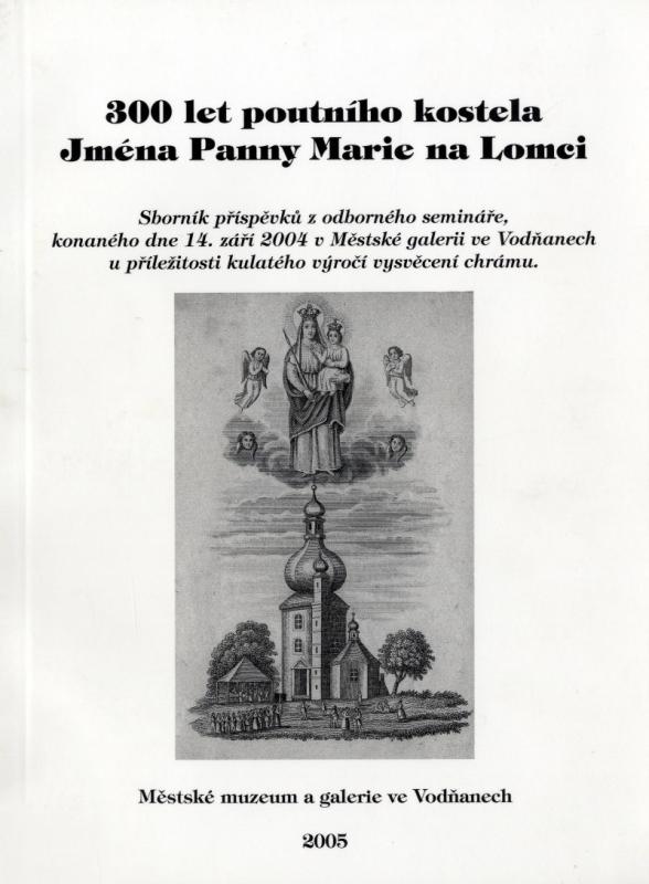 Obálka 300 let poutního kostela Jména Panny Marie na Lomci